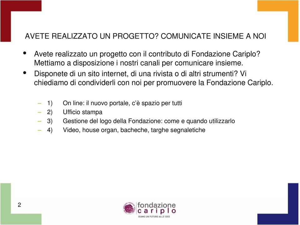 Disponete di un sito internet, di una rivista o di altri strumenti?