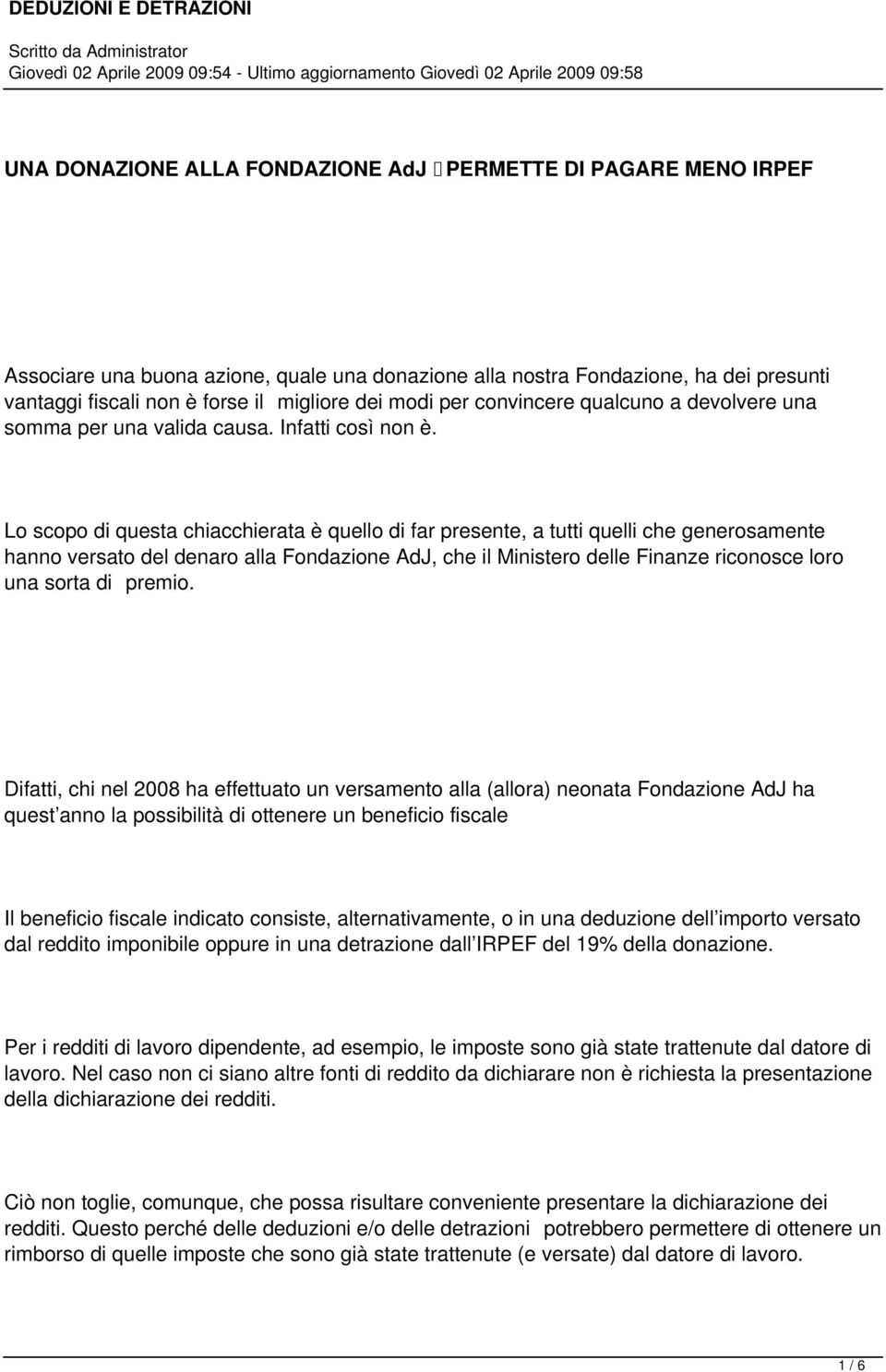 Lo scopo di questa chiacchierata è quello di far presente, a tutti quelli che generosamente hanno versato del denaro alla Fondazione AdJ, che il Ministero delle Finanze riconosce loro una sorta di