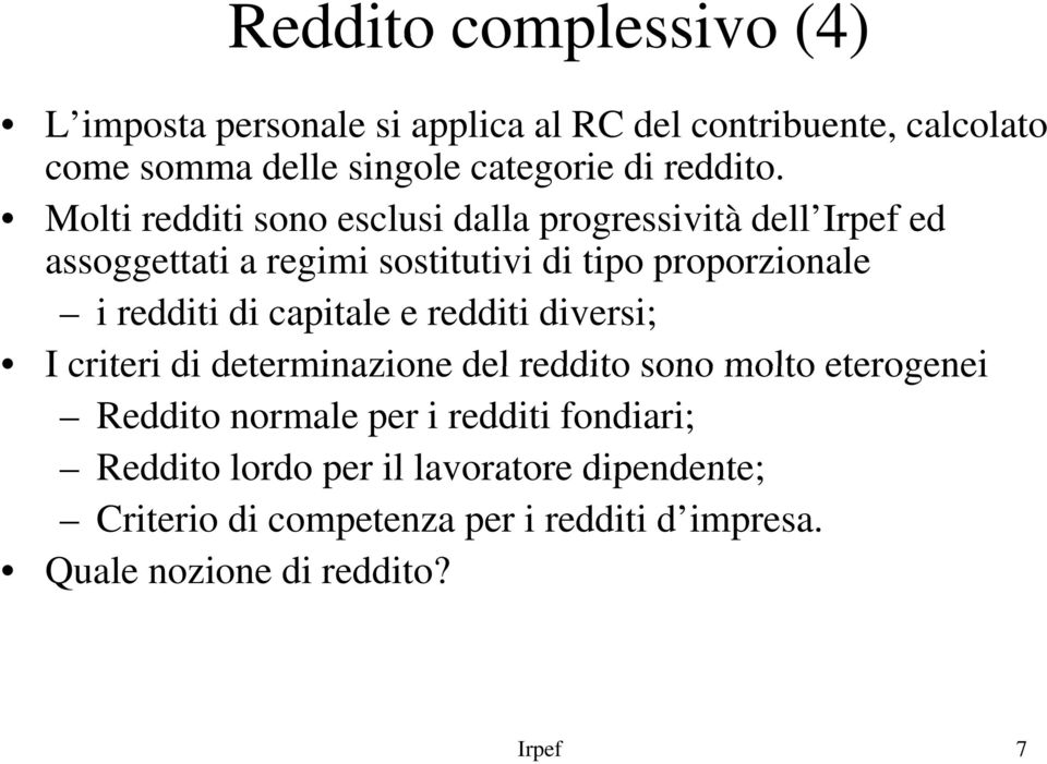 Molti redditi sono esclusi dalla progressività dell Irpef ed assoggettati a regimi sostitutivi di tipo proporzionale i redditi di