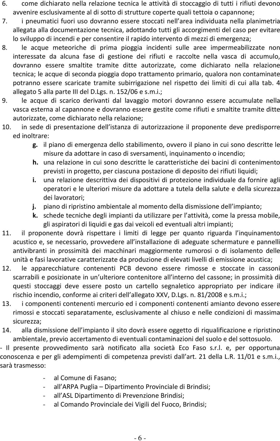 incendi e per consentire il rapido intervento di mezzi di emergenza; 8.