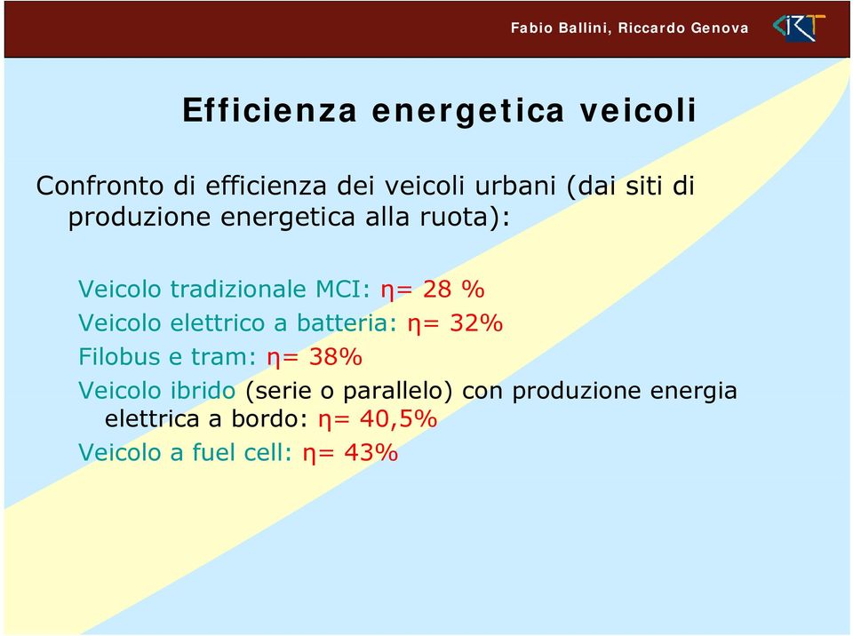 Veicolo elettrico a batteria: η= 32% Filobus e tram: η= 38% Veicolo ibrido (serie