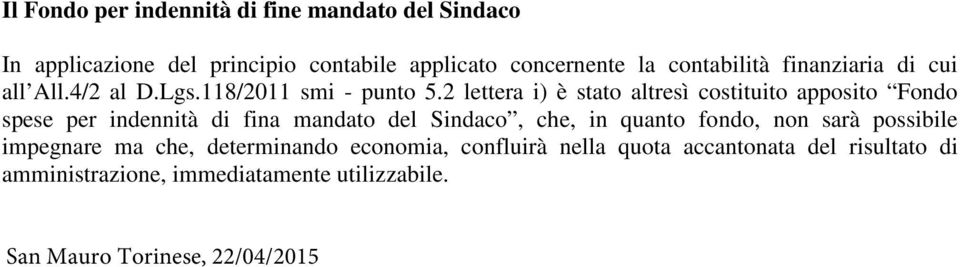 2 lettera i) è stato altresì costituito apposito Fondo spese per indennità di fina mandato del Sindaco, che, in quanto fondo,