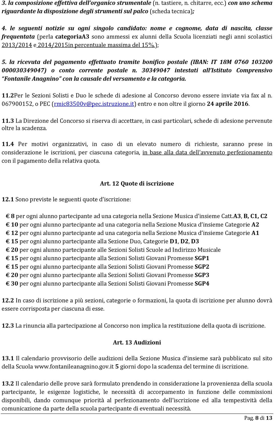 2014/2015in percentuale massima del 15%.); 5. la ricevuta del pagamento effettuato tramite bonifico postale (IBAN: IT 18M 0760 103200 000030349047) o conto corrente postale n.