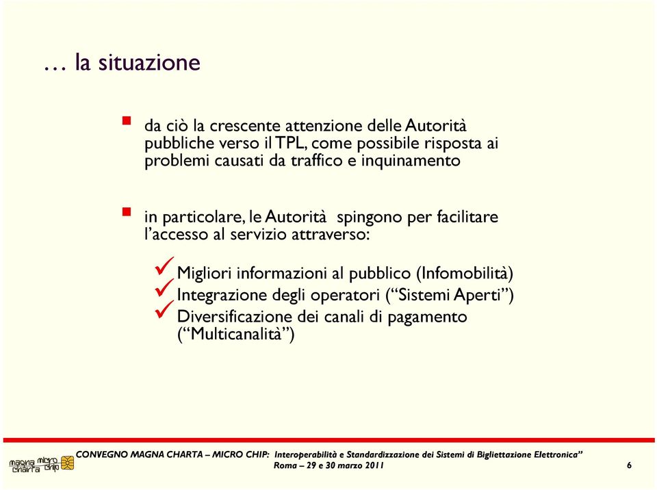 facilitare l accesso al servizio attraverso: Migliori informazioni al pubblico (Infomobilità) Integrazione