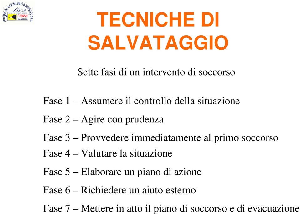 al primo soccorso Fase 4 Valutare la situazione Fase 5 Elaborare un piano di azione