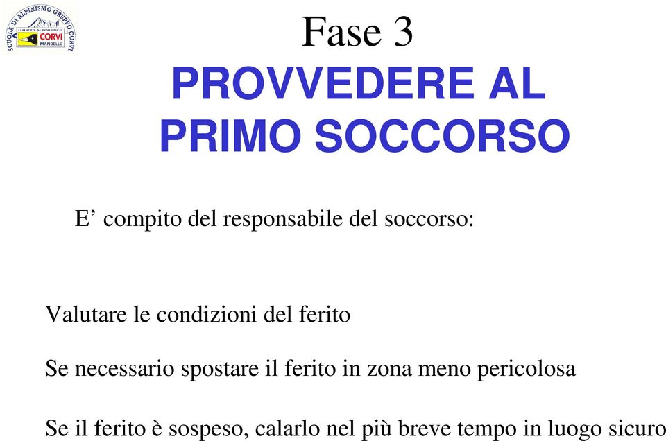 ferito Se necessario spostare il ferito in zona meno