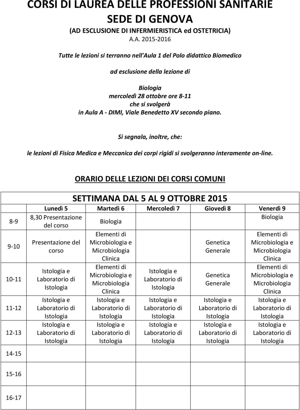 didattico Biomedico ad esclusione della lezione di mercoledì 28 ottobre ore 8-11 che si svolgerà in Aula A - DIMI, Viale Benedetto XV secondo piano.