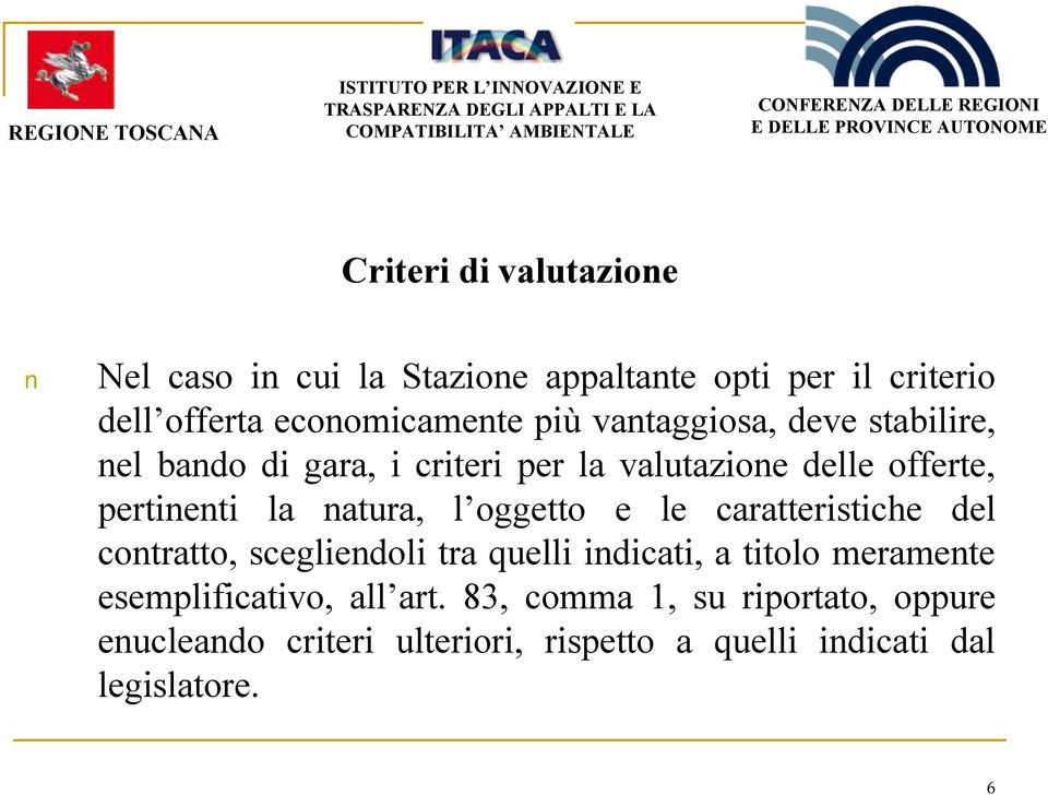 oggetto e le caratteristiche del contratto, scegliendoli tra quelli indicati, a titolo meramente esemplificativo,