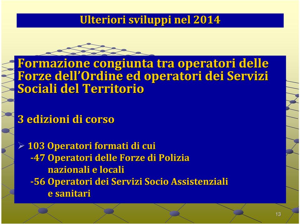 corso 103 Operatori formati di cui -47 Operatori delle Forze di Polizia