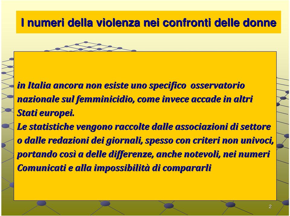 Le statistiche vengono raccolte dalle associazioni di settore o dalle redazioni dei giornali, spesso