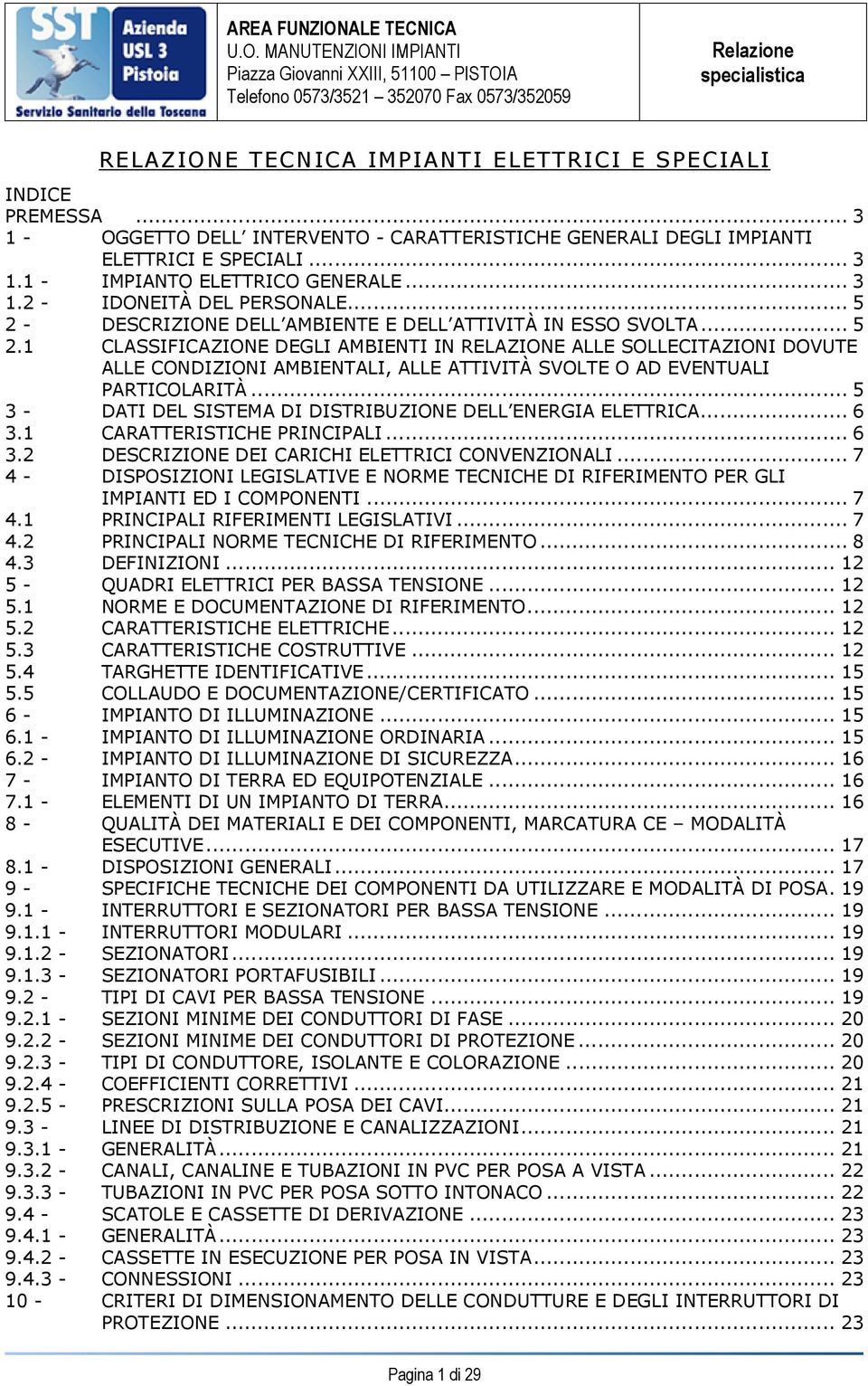 .. 5 3 - DATI DEL SISTEMA DI DISTRIBUZIONE DELL ENERGIA ELETTRICA... 6 3.1 CARATTERISTICHE PRINCIPALI... 6 3.2 DESCRIZIONE DEI CARICHI ELETTRICI CONVENZIONALI.