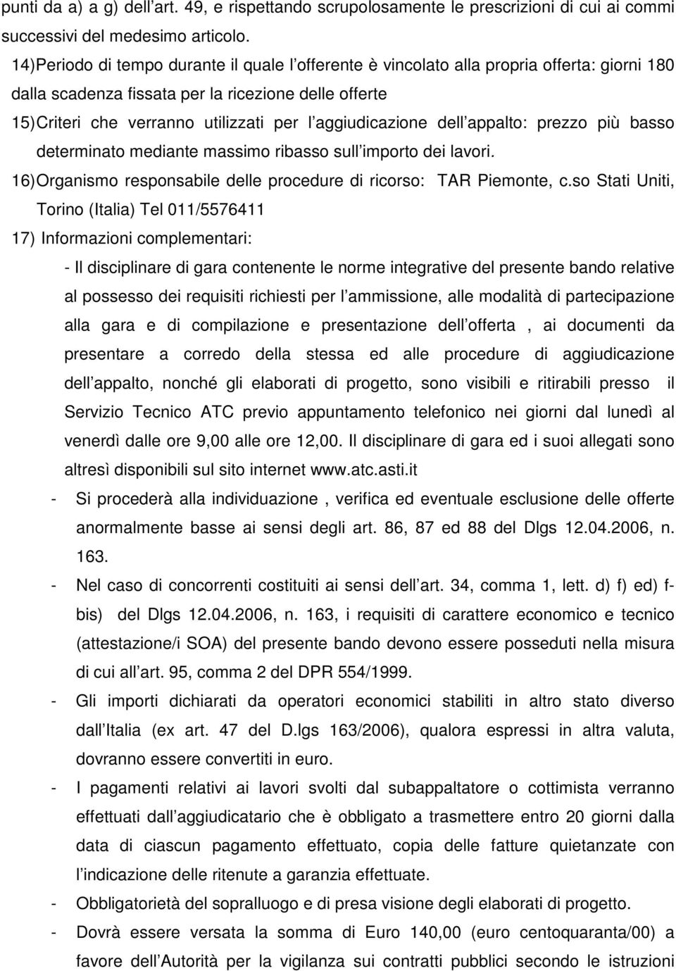 aggiudicazione dell appalto: prezzo più basso determinato mediante massimo ribasso sull importo dei lavori. 16) Organismo responsabile delle procedure di ricorso: TAR Piemonte, c.