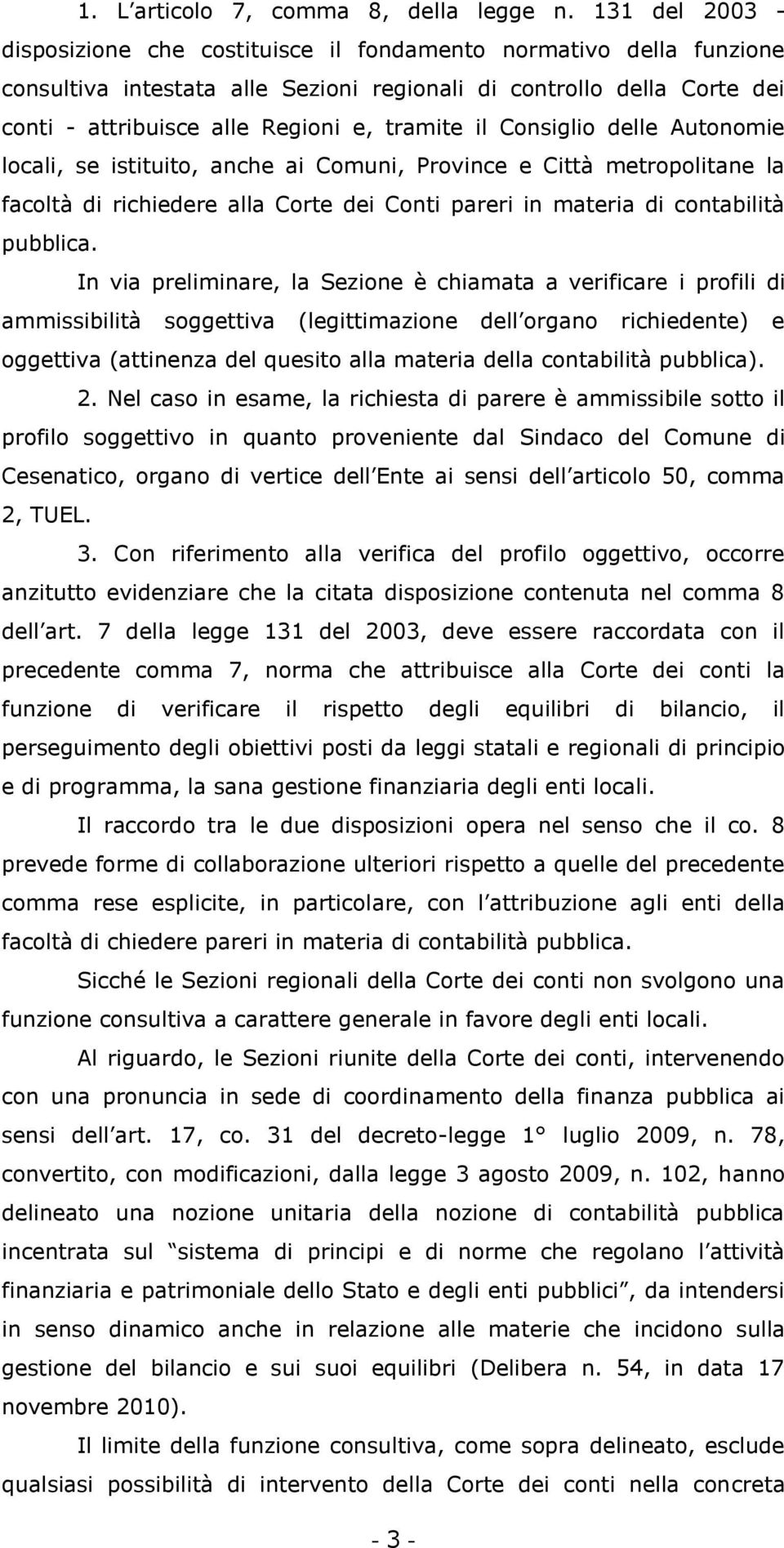 il Consiglio delle Autonomie locali, se istituito, anche ai Comuni, Province e Città metropolitane la facoltà di richiedere alla Corte dei Conti pareri in materia di contabilità pubblica.