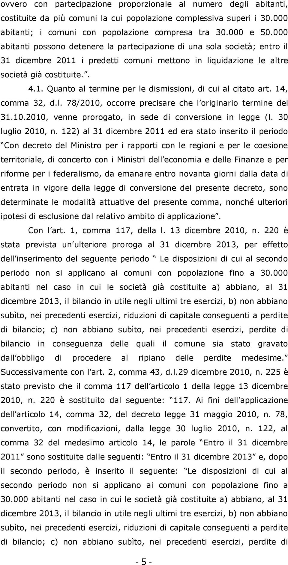 14, comma 32, d.l. 78/2010, occorre precisare che l originario termine del 31.10.2010, venne prorogato, in sede di conversione in legge (l. 30 luglio 2010, n.