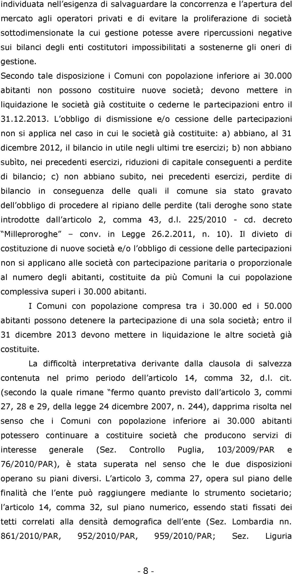 000 abitanti non possono costituire nuove società; devono mettere in liquidazione le società già costituite o cederne le partecipazioni entro il 31.12.2013.