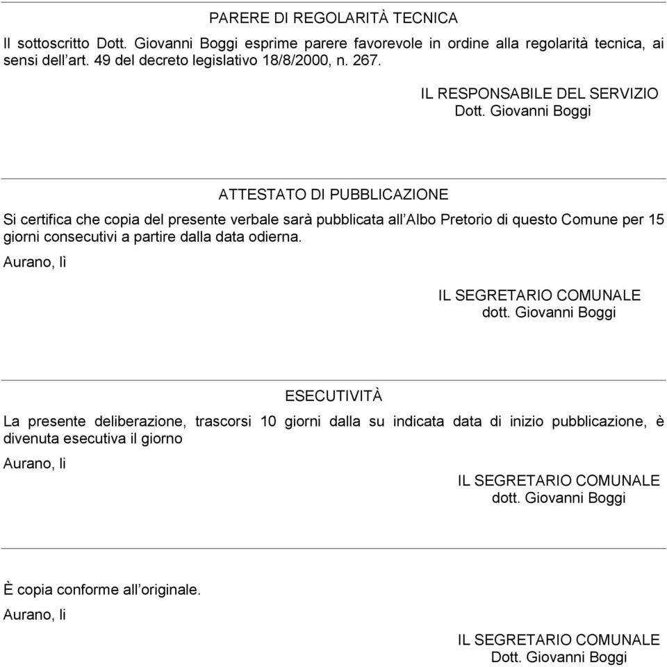 Giovanni Boggi ATTESTATO DI PUBBLICAZIONE Si certifica che copia del presente verbale sarà pubblicata all Albo Pretorio di questo Comune per 15 giorni consecutivi a