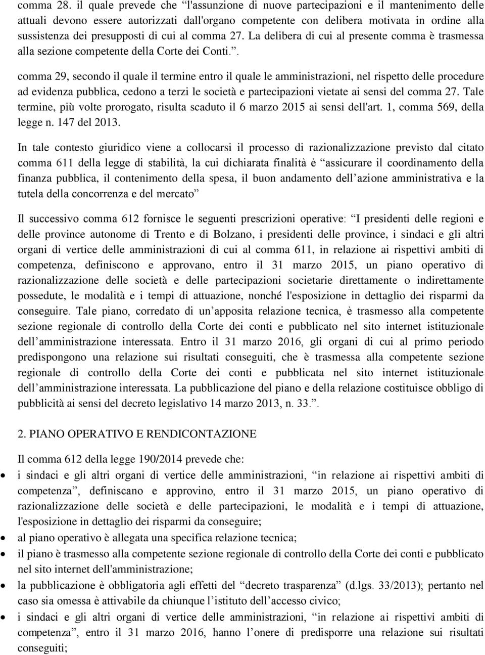 presupposti di cui al comma 27. La delibera di cui al presente comma è trasmessa alla sezione competente della Corte dei Conti.