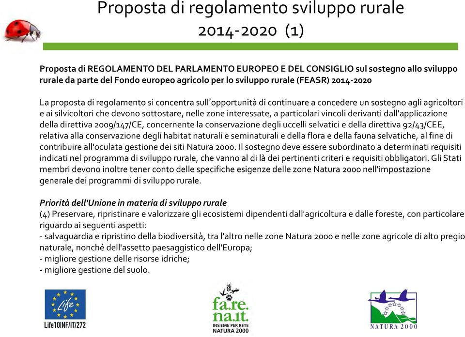 interessate, a particolari vincoli derivanti dall'applicazione della direttiva 2009/147/CE, concernente la conservazione degli uccelli selvatici e della direttiva 92/43/CEE, relativa alla