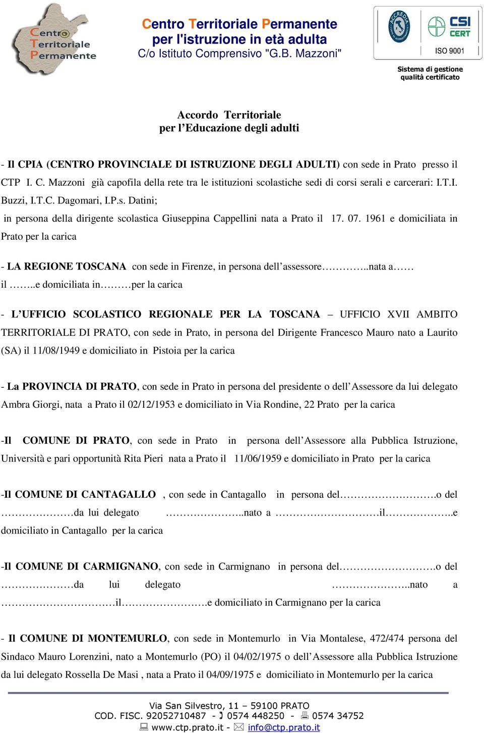 1961 e domiciliata in Prato per la carica - LA REGIONE TOSCANA con sede in Firenze, in persona dell assessore..nata a il.