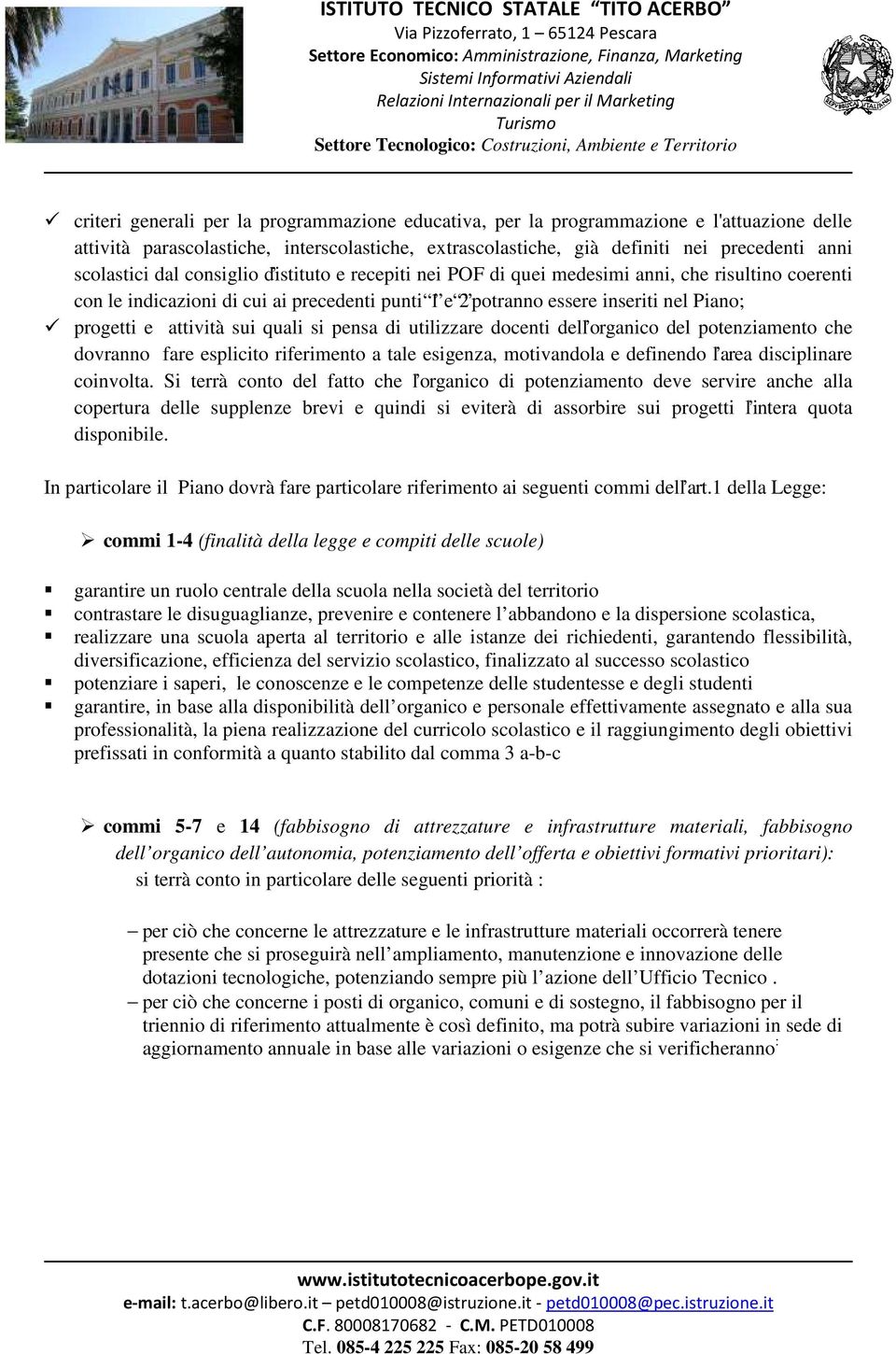 sui quali si pensa di utilizzare docenti dell organico del potenziamento che dovranno fare esplicito riferimento a tale esigenza, motivandola e definendo l area disciplinare coinvolta.