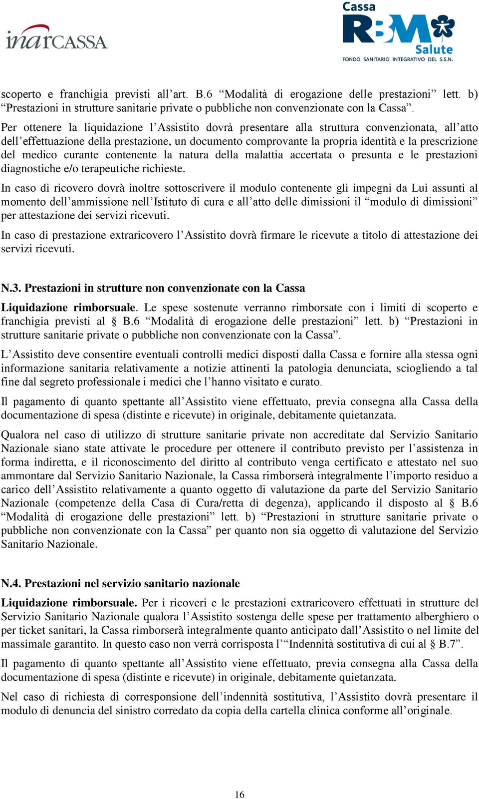 del medico curante contenente la natura della malattia accertata o presunta e le prestazioni diagnostiche e/o terapeutiche richieste.