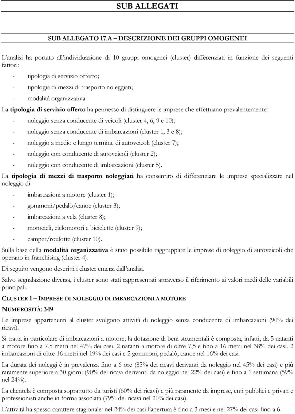 di mezzi di trasporto noleggiati; - modalità organizzativa.