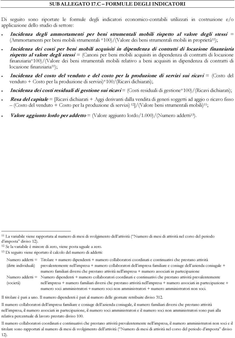 per beni strumentali mobili rispetto al valore degli stessi = (Ammortamenti per beni mobili strumentali *100)/(Valore dei beni strumentali mobili in proprietà 11 ); Incidenza dei costi per beni