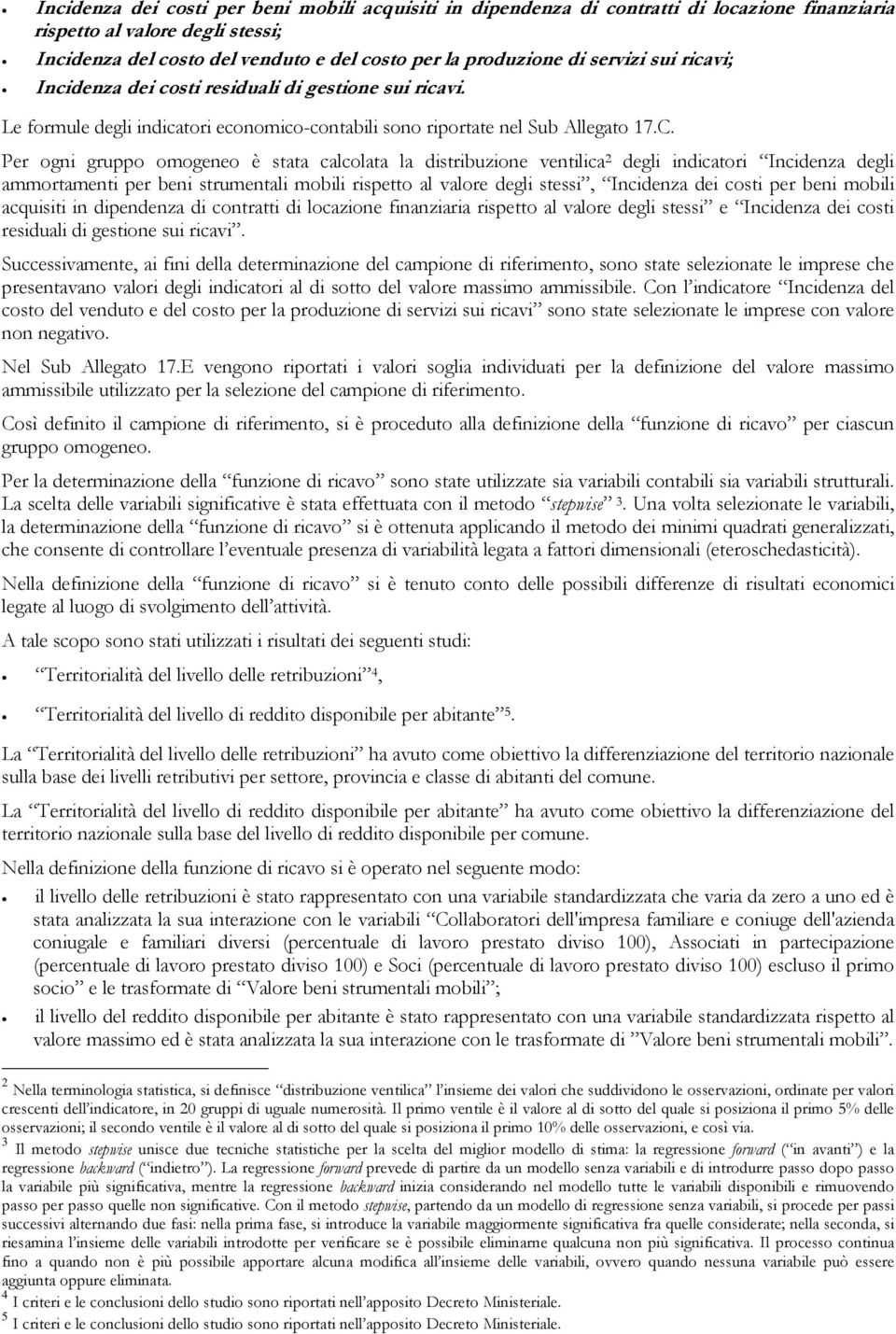 Per ogni gruppo omogeneo è stata calcolata la distribuzione ventilica 2 degli indicatori Incidenza degli ammortamenti per beni strumentali mobili rispetto al valore degli stessi, Incidenza dei costi