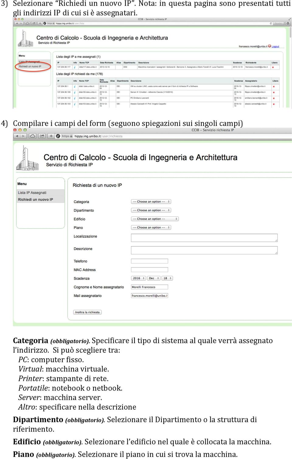 Si può scegliere tra: PC: computer fisso. Virtual: macchina virtuale. Printer: stampante di rete. Portatile: notebook o netbook. Server: macchina server.