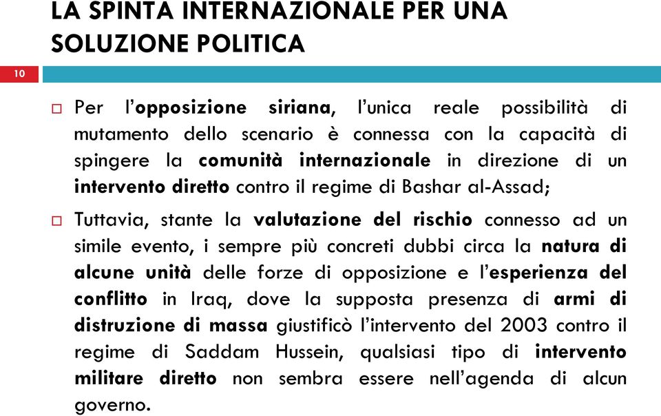 simile evento, i sempre più concreti dubbi circa la natura di alcune unità delle forze di opposizione e l esperienza del conflitto in Iraq, dove la supposta presenza di armi