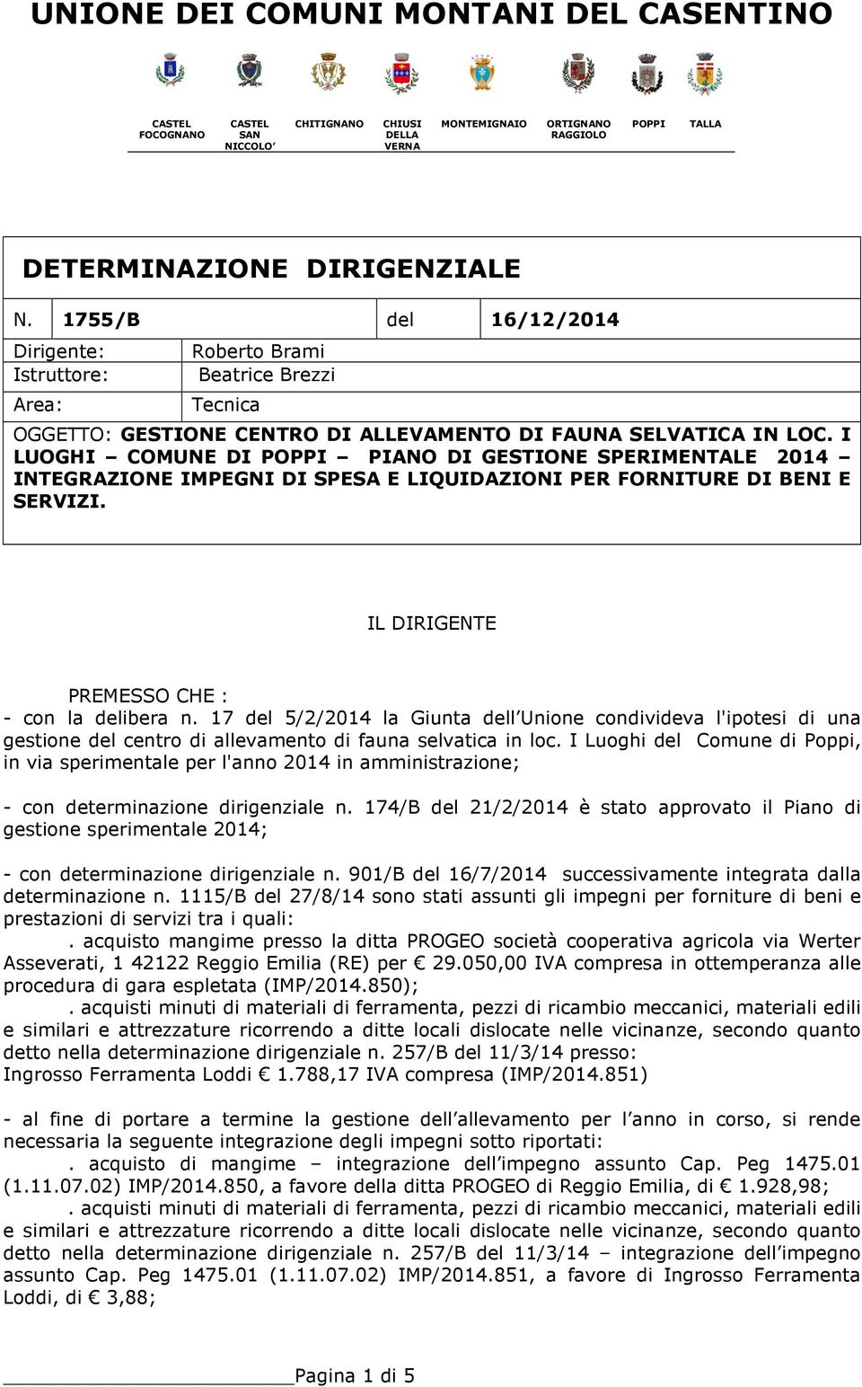 17 del 5/2/2014 la Giunta dell Unione condivideva l'ipotesi di una gestione del centro di allevamento di fauna selvatica in loc.