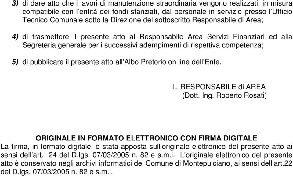 rispettiva competenza; 5) di pubblicare il presente atto all Albo Pretorio on line dell Ente. IL RESPONSABILE di AREA (Dott. Ing.