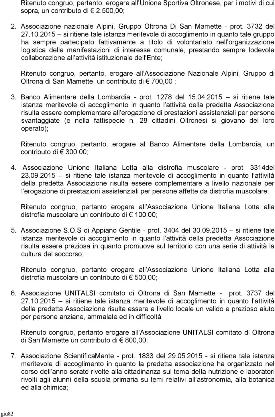 2015 si ritiene tale istanza meritevole di accoglimento in quanto tale gruppo ha sempre partecipato fattivamente a titolo di volontariato nell organizzazione logistica della manifestazioni di