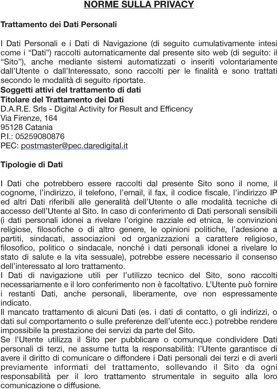 riportate. Soggetti attivi del trattamento di dati Titolare del Trattamento dei Dati D.A.R.E. Srls - Digital Activity for Result and Efficency Via Firenze, 164 95128 Catania P.I.