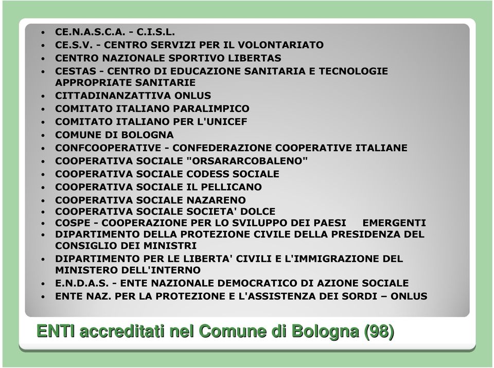 PARALIMPICO COMITATO ITALIANO PER L'UNICEF COMUNE DI BOLOGNA CONFCOOPERATIVE - CONFEDERAZIONE COOPERATIVE ITALIANE COOPERATIVA SOCIALE "ORSARARCOBALENO" COOPERATIVA SOCIALE CODESS SOCIALE COOPERATIVA