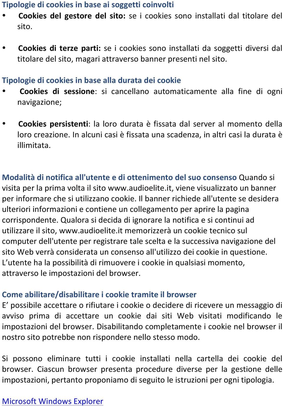 Tipologie di cookies in base alla durata dei cookie Cookies di sessione: si cancellano automaticamente alla fine di ogni navigazione; Cookies persistenti: la loro durata è fissata dal server al