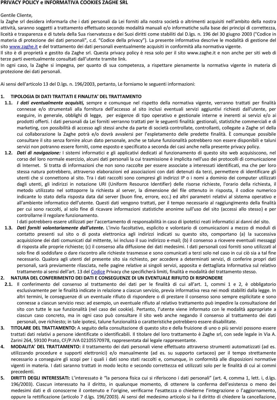 dei Suoi diritti come stabiliti dal D.lgs. n. 196 del 30 giugno 2003 ("Codice in materia di protezione dei dati personali", c.d. Codice della privacy ).