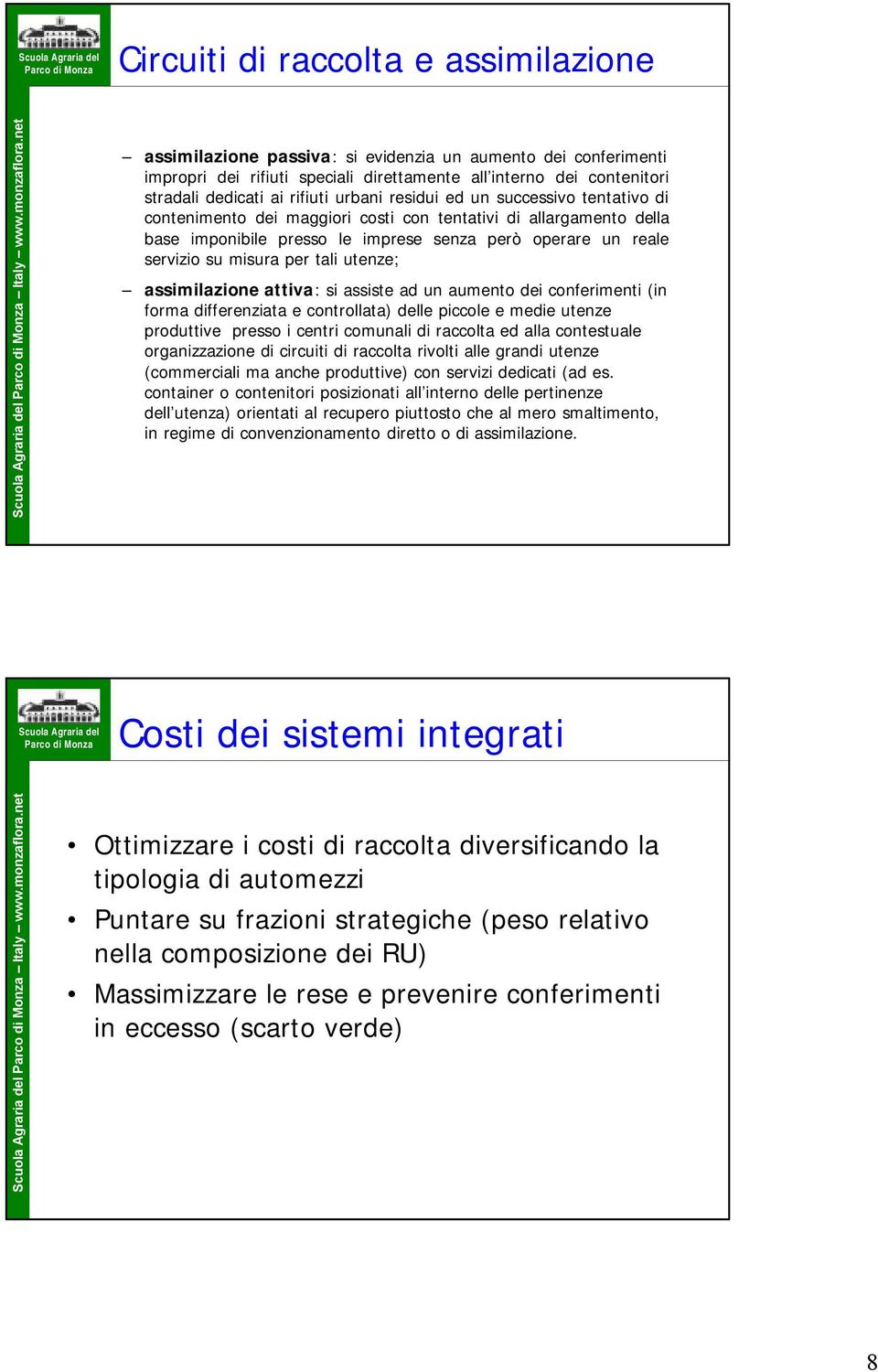 tentativo di contenimento dei maggiori costi con tentativi di allargamento della base imponibile presso le imprese senza però operare un reale servizio su misura per tali utenze; assimilazione