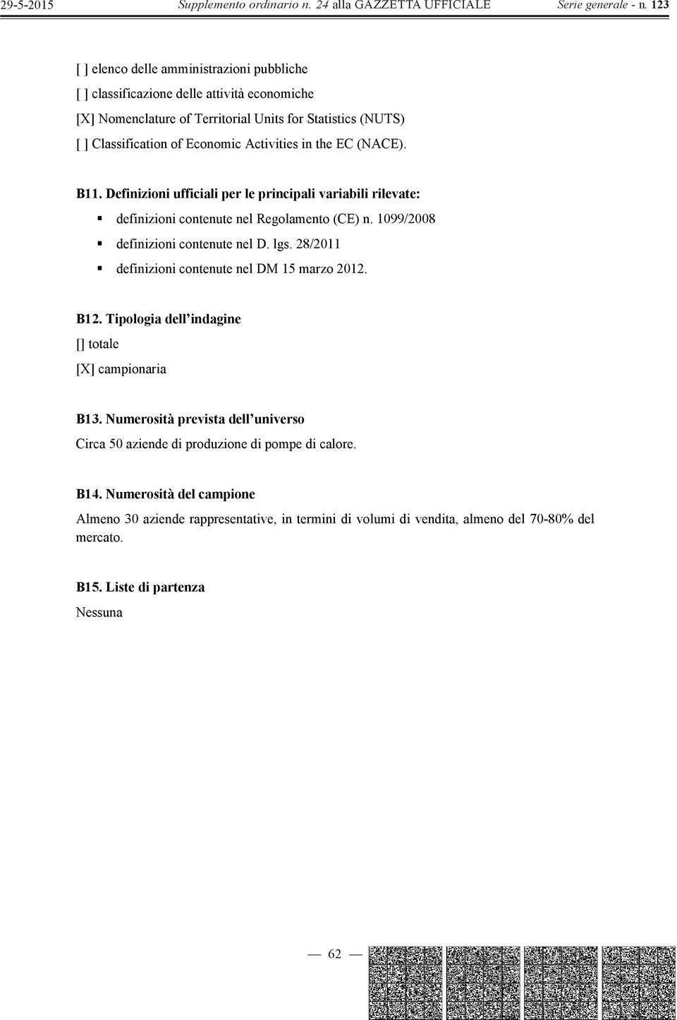 lgs. 28/2011 definizioni contenute nel DM 15 marzo 2012. B12. Tipologia dell indagine [] totale [X] campionaria B13.