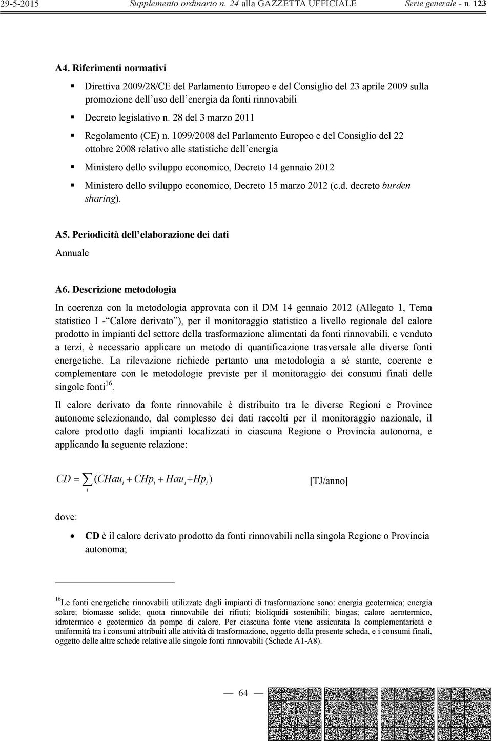 1099/2008 del Parlamento Europeo e del Consiglio del 22 ottobre 2008 relativo alle statistiche dell energia Ministero dello sviluppo economico, Decreto 14 gennaio 2012 Ministero dello sviluppo