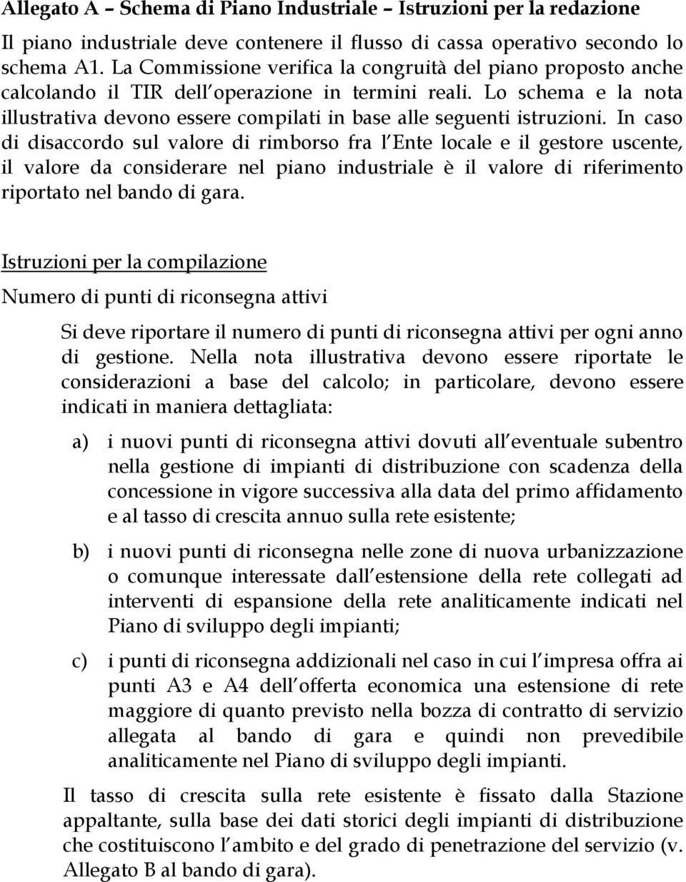 Lo schema e la nota illustrativa devono essere compilati in base alle seguenti istruzioni.