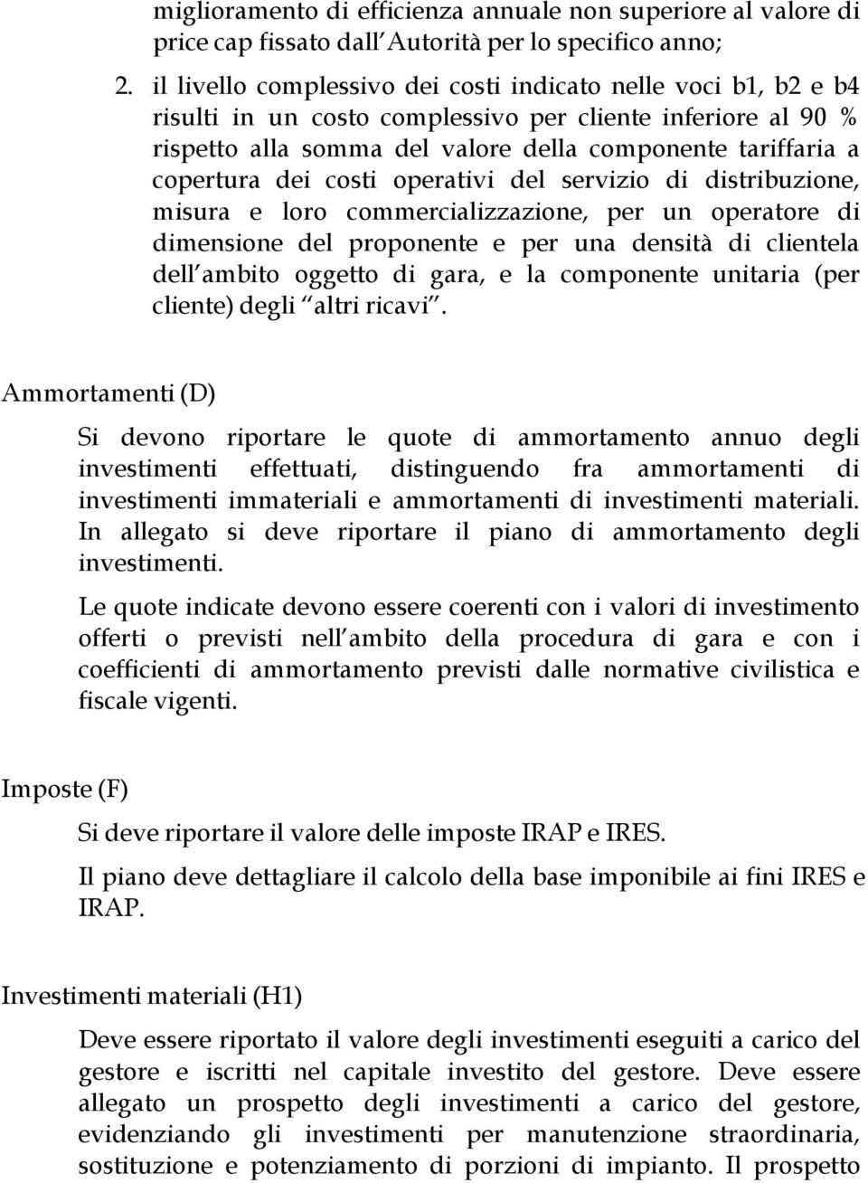 dei costi operativi del servizio di distribuzione, misura e loro commercializzazione, per un operatore di dimensione del proponente e per una densità di clientela dell ambito oggetto di gara, e la