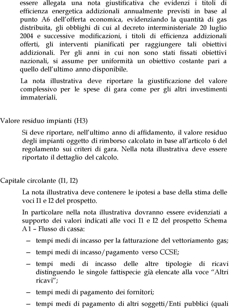 obiettivi addizionali. Per gli anni in cui non sono stati fissati obiettivi nazionali, si assume per uniformità un obiettivo costante pari a quello dell ultimo anno disponibile.