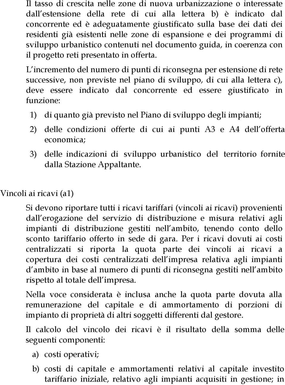 L incremento del numero di punti di riconsegna per estensione di rete successive, non previste nel piano di sviluppo, di cui alla lettera c), deve essere indicato dal concorrente ed essere