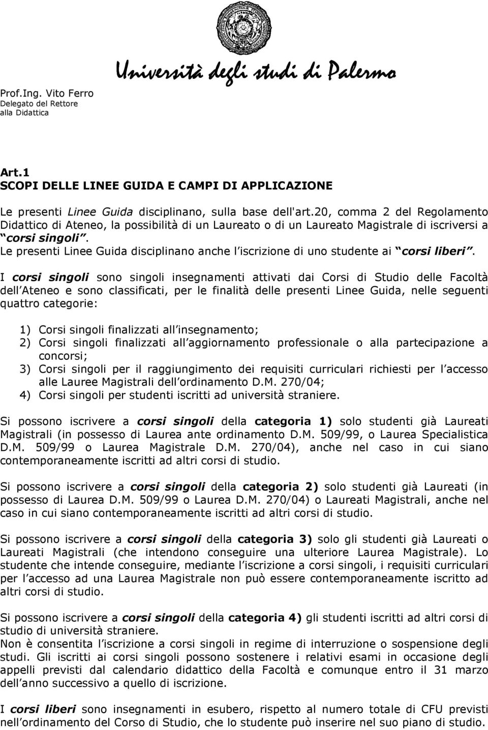 Le presenti Linee Guida disciplinano anche l iscrizione di uno studente ai corsi liberi.