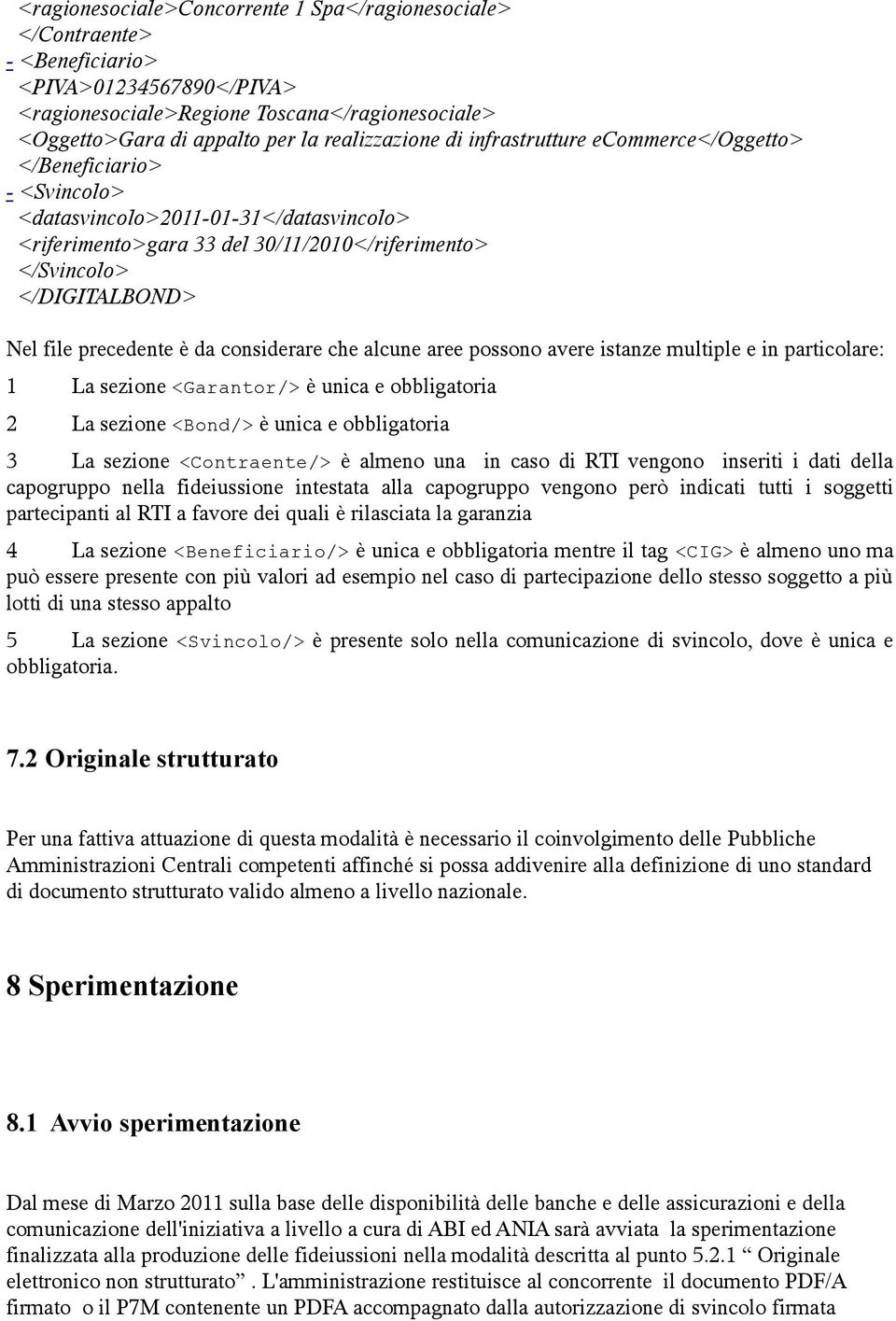 Nel file precedente è da considerare che alcune aree possono avere istanze multiple e in particolare: 1 La sezione <Garantor/> è unica e obbligatoria 2 La sezione <Bond/> è unica e obbligatoria 3 La