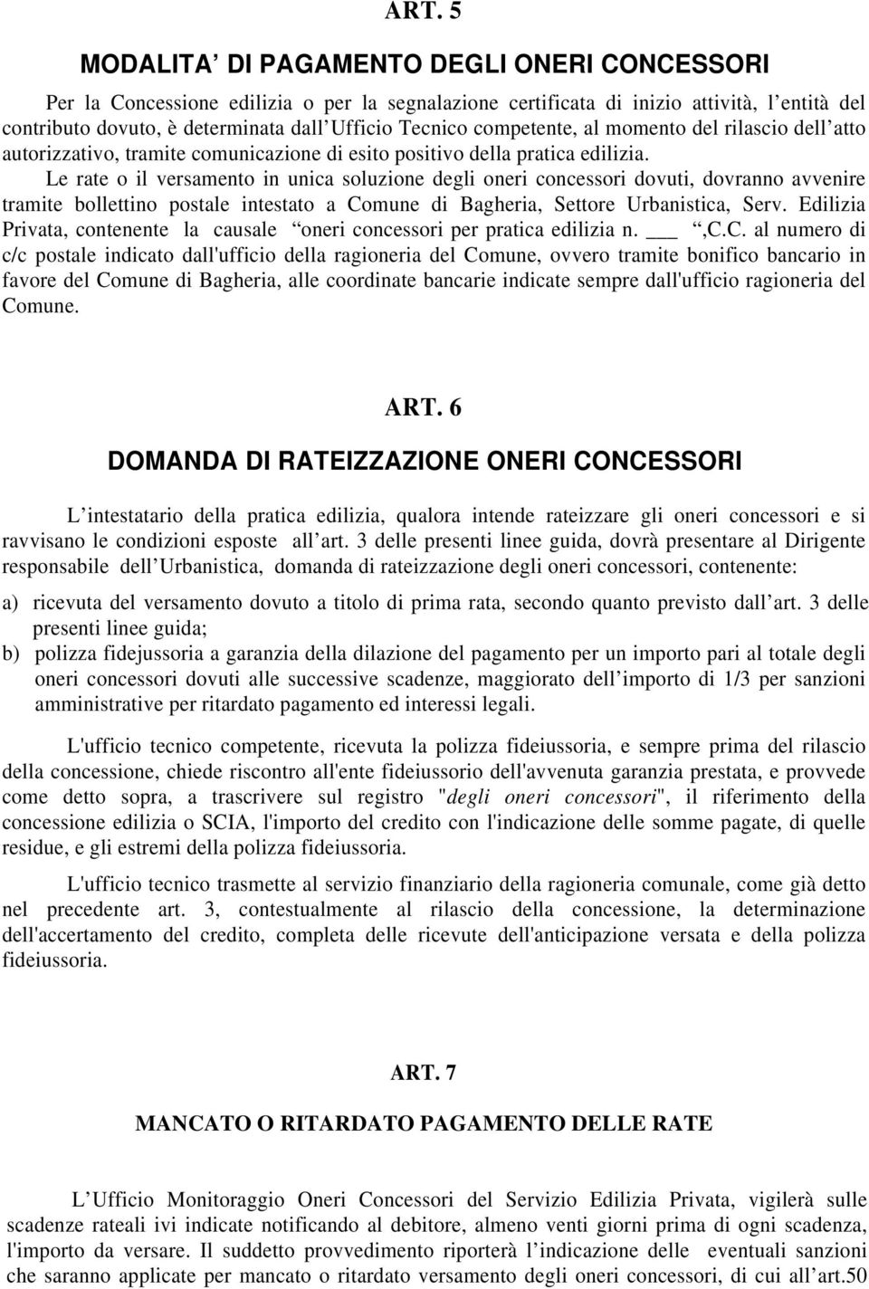 Le rate o il versamento in unica soluzione degli oneri concessori dovuti, dovranno avvenire tramite bollettino postale intestato a Comune di Bagheria, Settore Urbanistica, Serv.