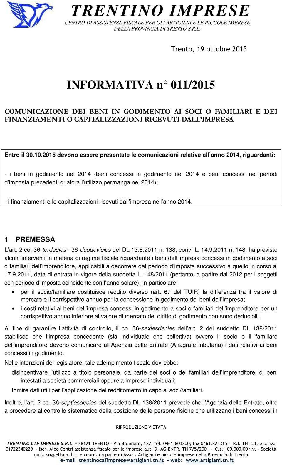 precedenti qualora l utilizzo permanga nel 2014); - i finanziamenti e le capitalizzazioni ricevuti dall impresa nell anno 2014. 1 PREMESSA L art. 2 co. 36-terdecies - 36-duodevicies del DL 13.8.