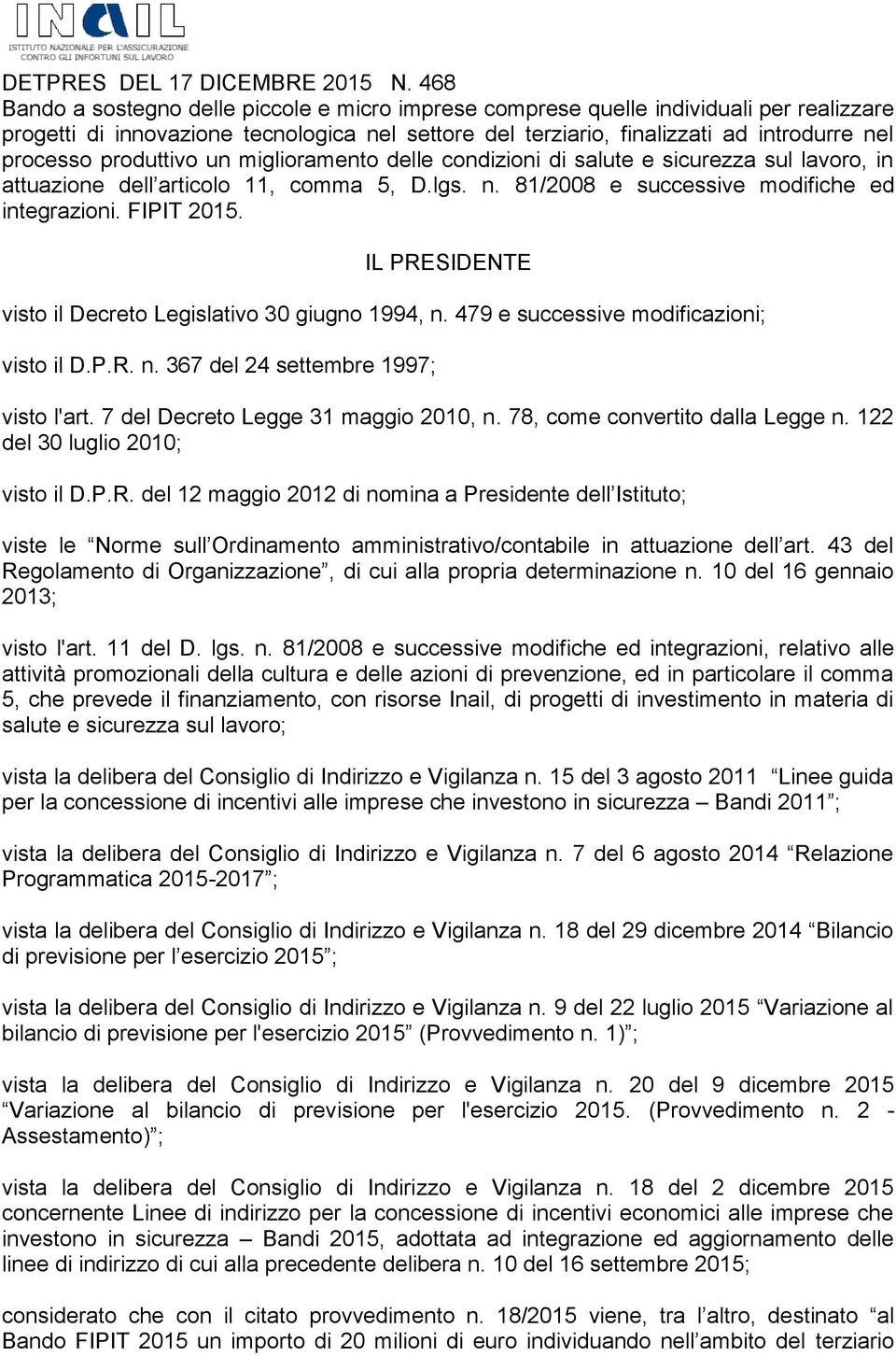 produttivo un miglioramento delle condizioni di salute e sicurezza sul lavoro, in attuazione dell articolo 11, comma 5, D.lgs. n. 81/2008 e successive modifiche ed integrazioni. FIPIT 2015.