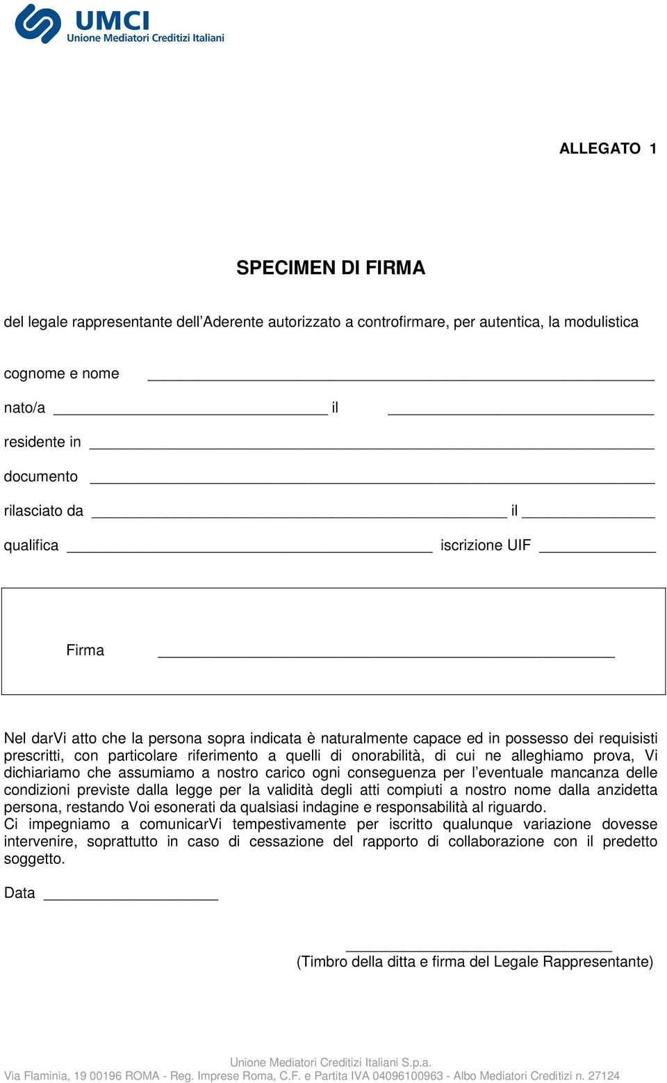 ne alleghiamo prova, Vi dichiariamo che assumiamo a nostro carico ogni conseguenza per l eventuale mancanza delle condizioni previste dalla legge per la validità degli atti compiuti a nostro nome